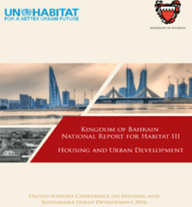 The Kingdom of Bahrain's Third National Report For Habitat III - Housing and Urban Development